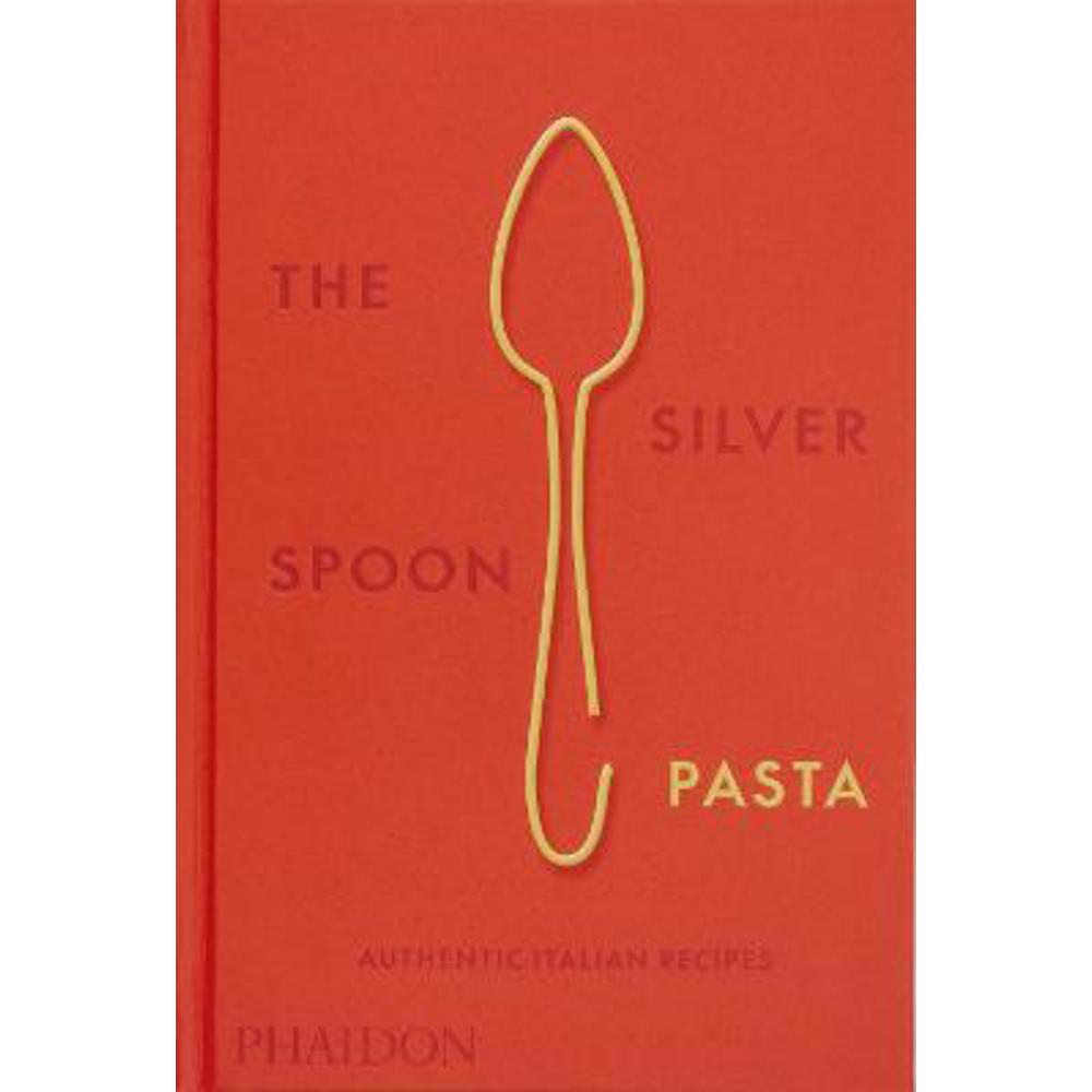 The Silver Spoon Pasta: Authentic Italian Recipes (Hardback) - The Silver Spoon Kitchen